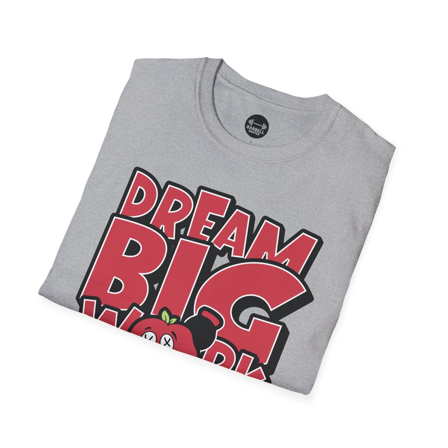 Dream Big Work Bigger T-Shirt