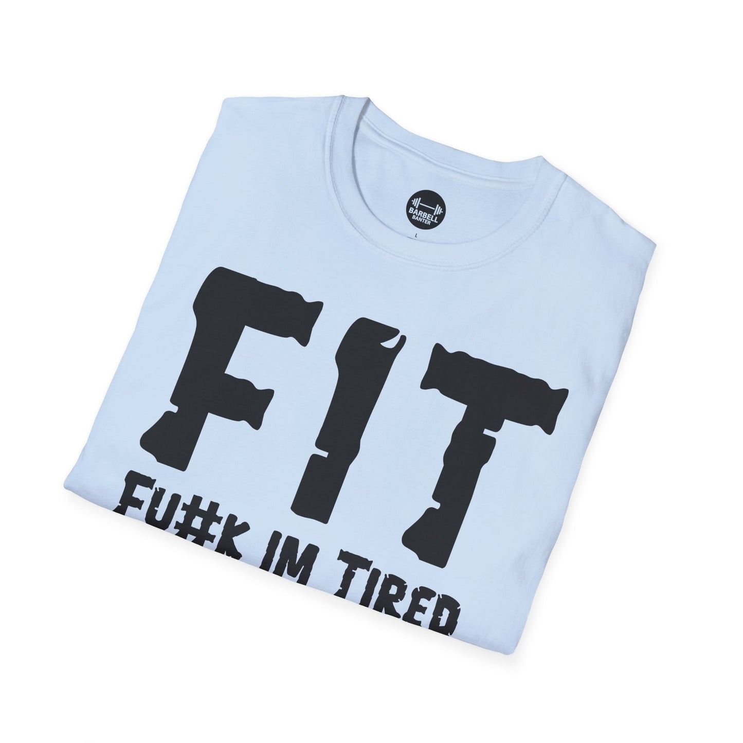 FIT Fu#k Im Tired T-Shirt