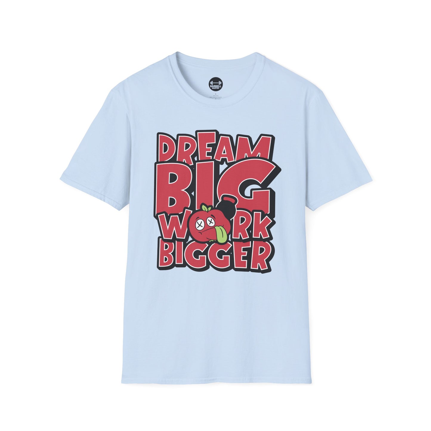 Dream Big Work Bigger T-Shirt