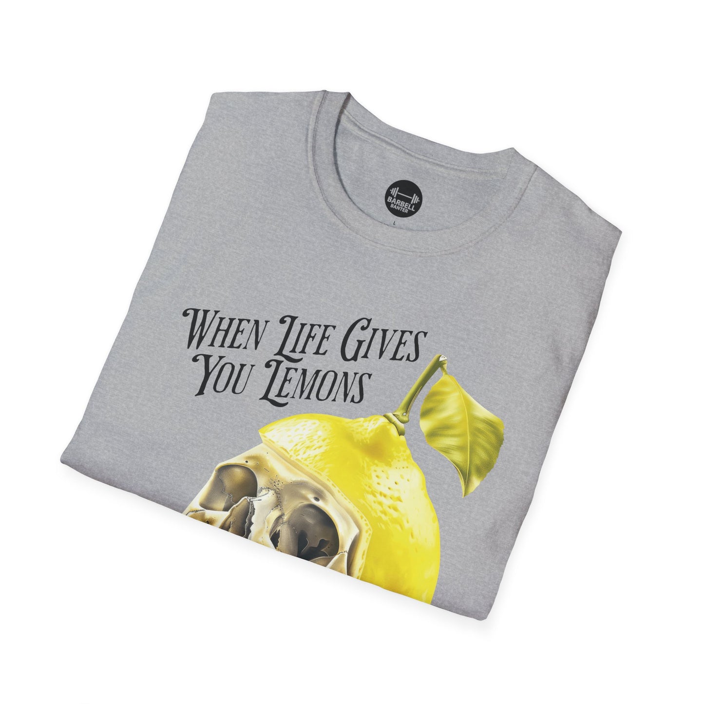 When Life Gives You Lemons Lift Them T-Shirt