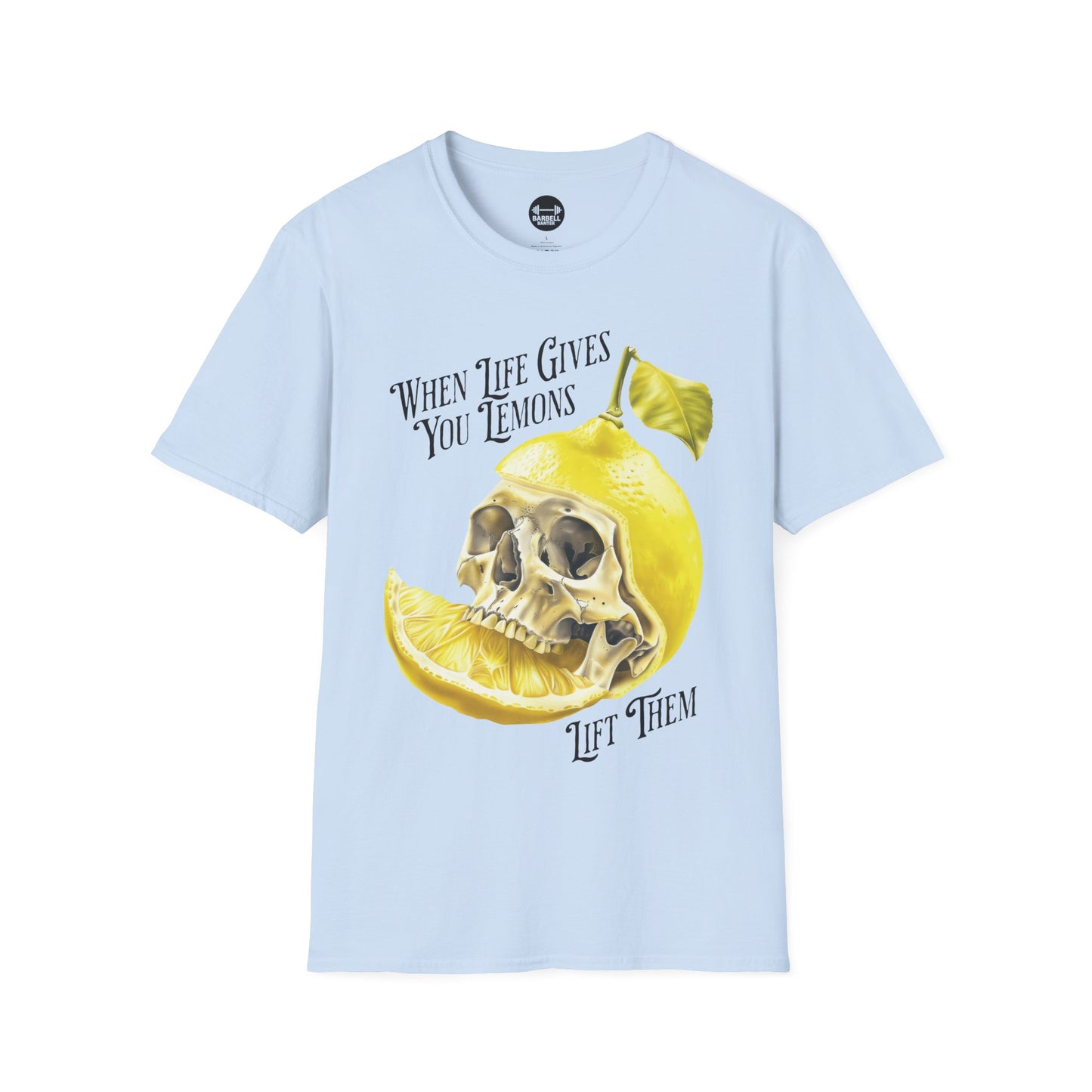 When Life Gives You Lemons Lift Them T-Shirt