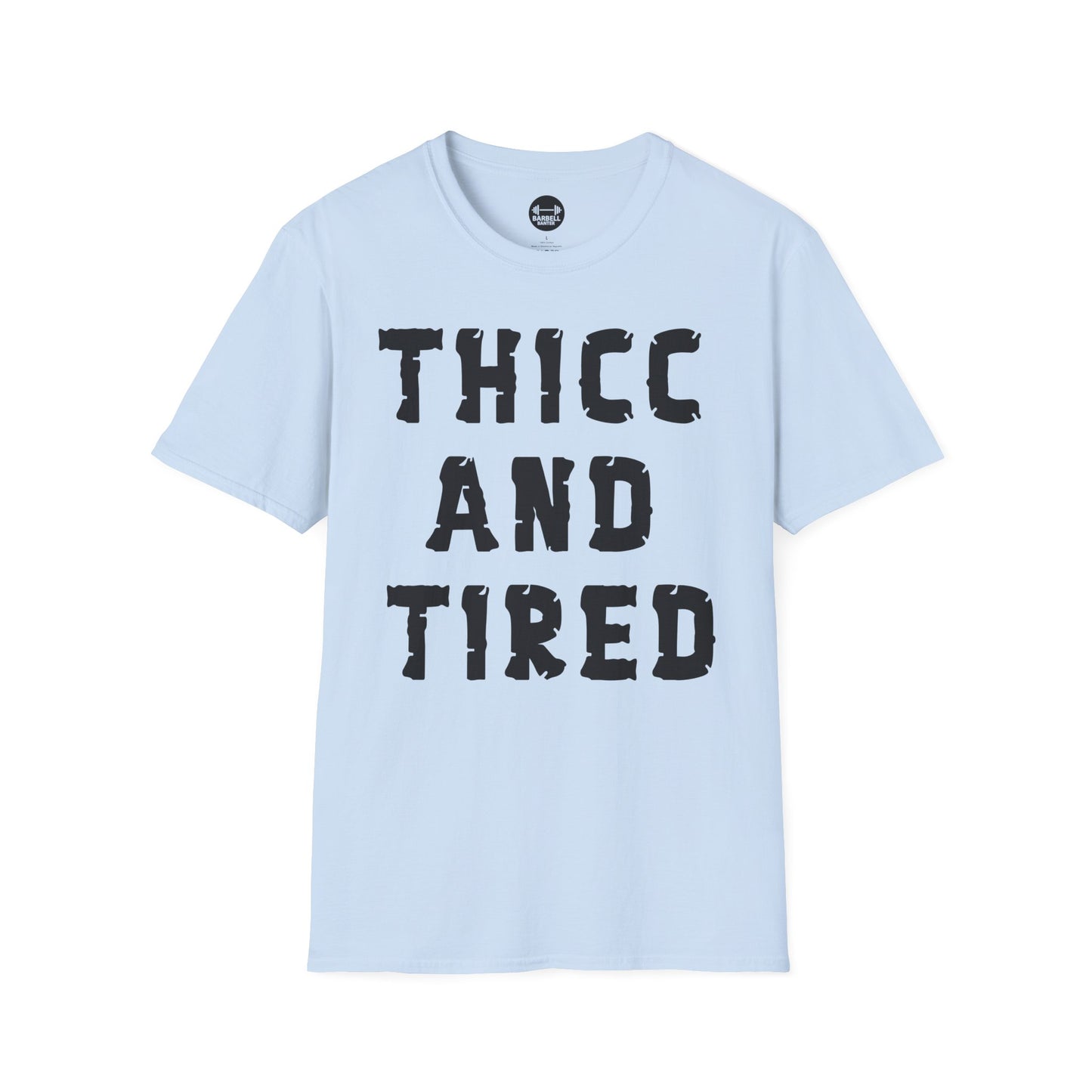 Thicc And Tired T-Shirt