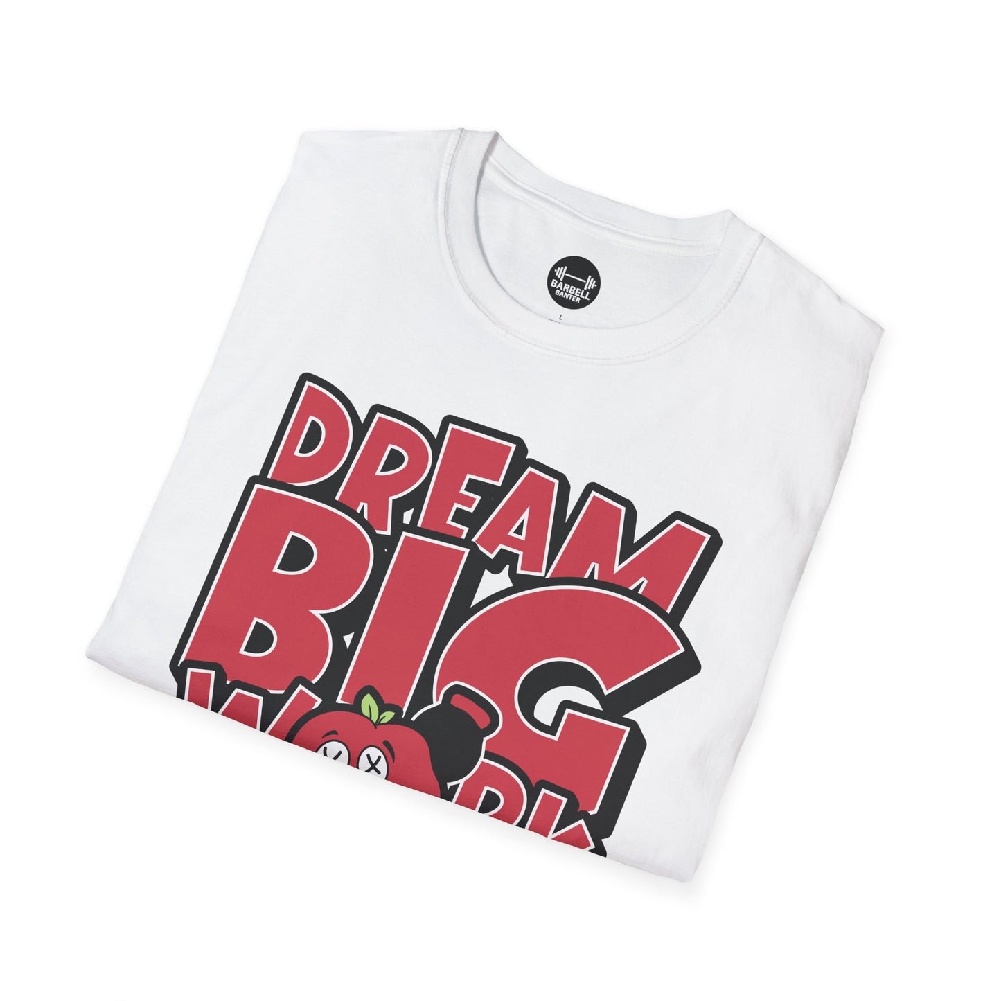 Dream Big Work Bigger T-Shirt