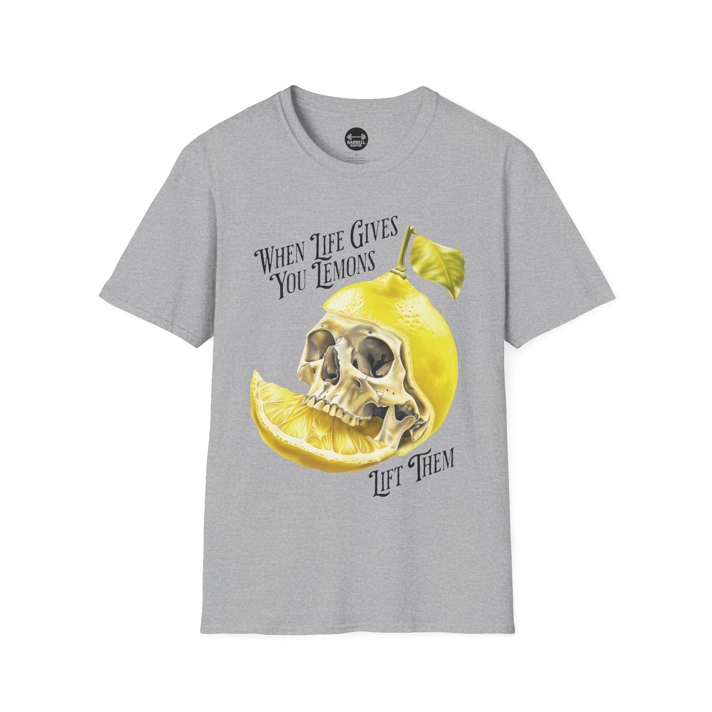 When Life Gives You Lemons Lift Them T-Shirt