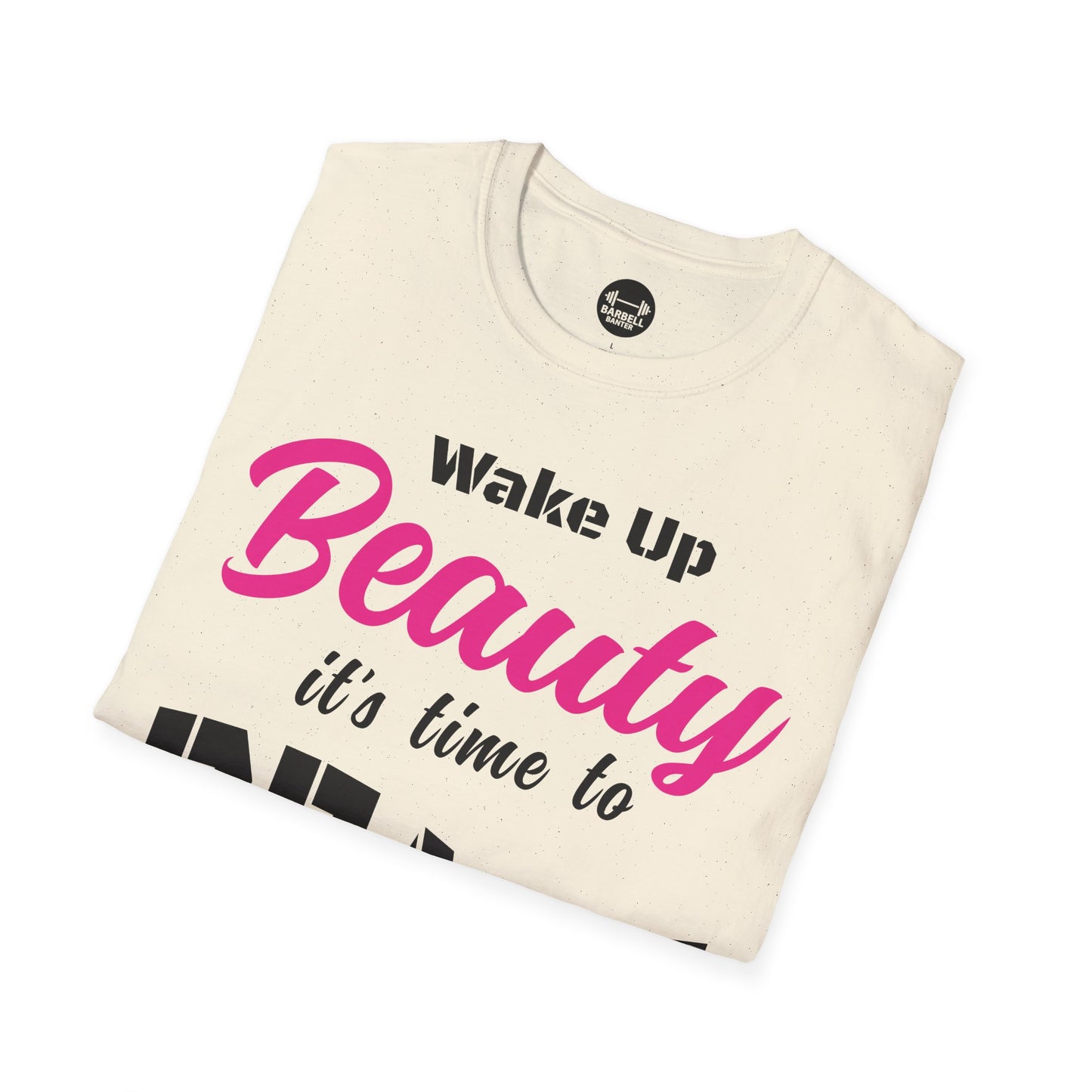 Wake Up Beauty Its Time To Beast T-Shirt