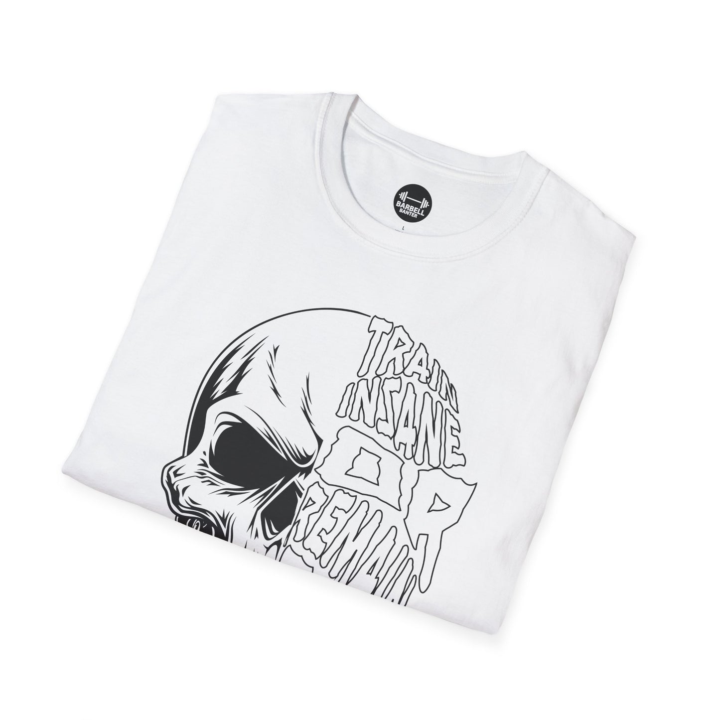 Train Insane or Remain The Same T-Shirt