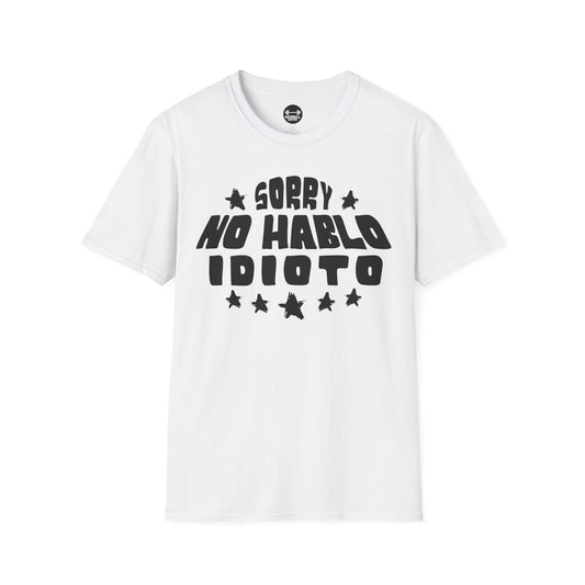 Sorry No Hablo Idioto T-Shirt
