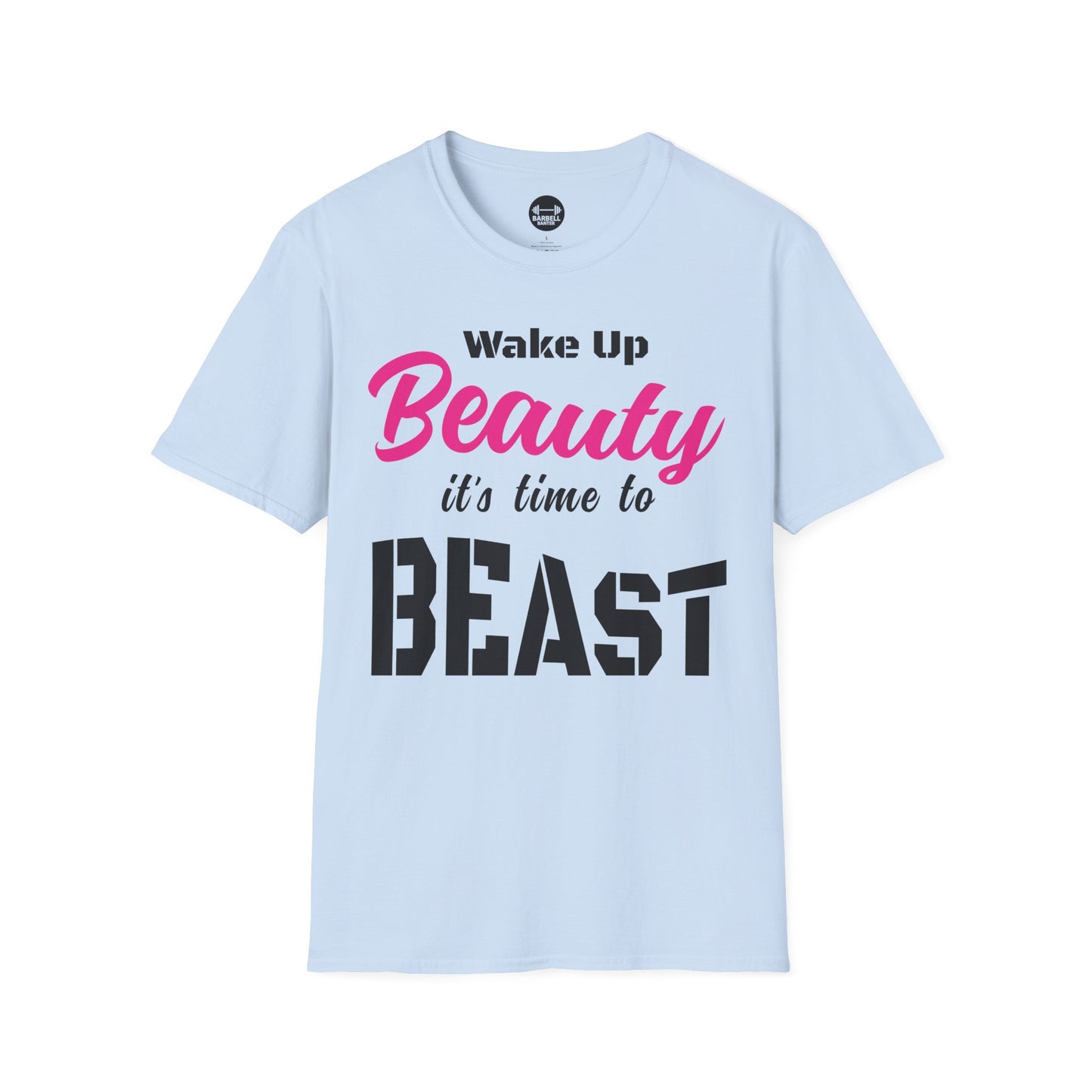 Wake Up Beauty Its Time To Beast T-Shirt
