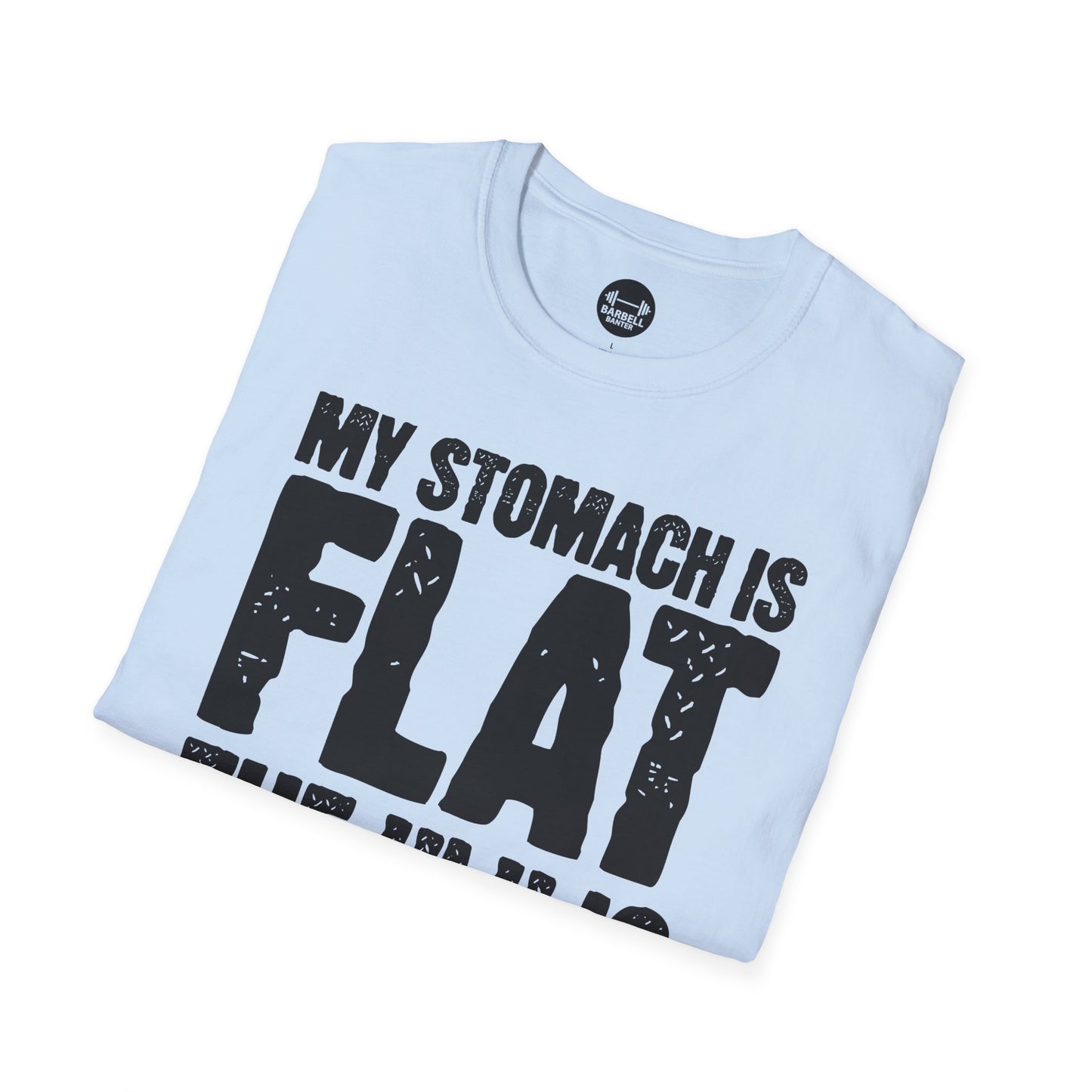 My Stomach Is Flat The "L" is Silent T-Shirt