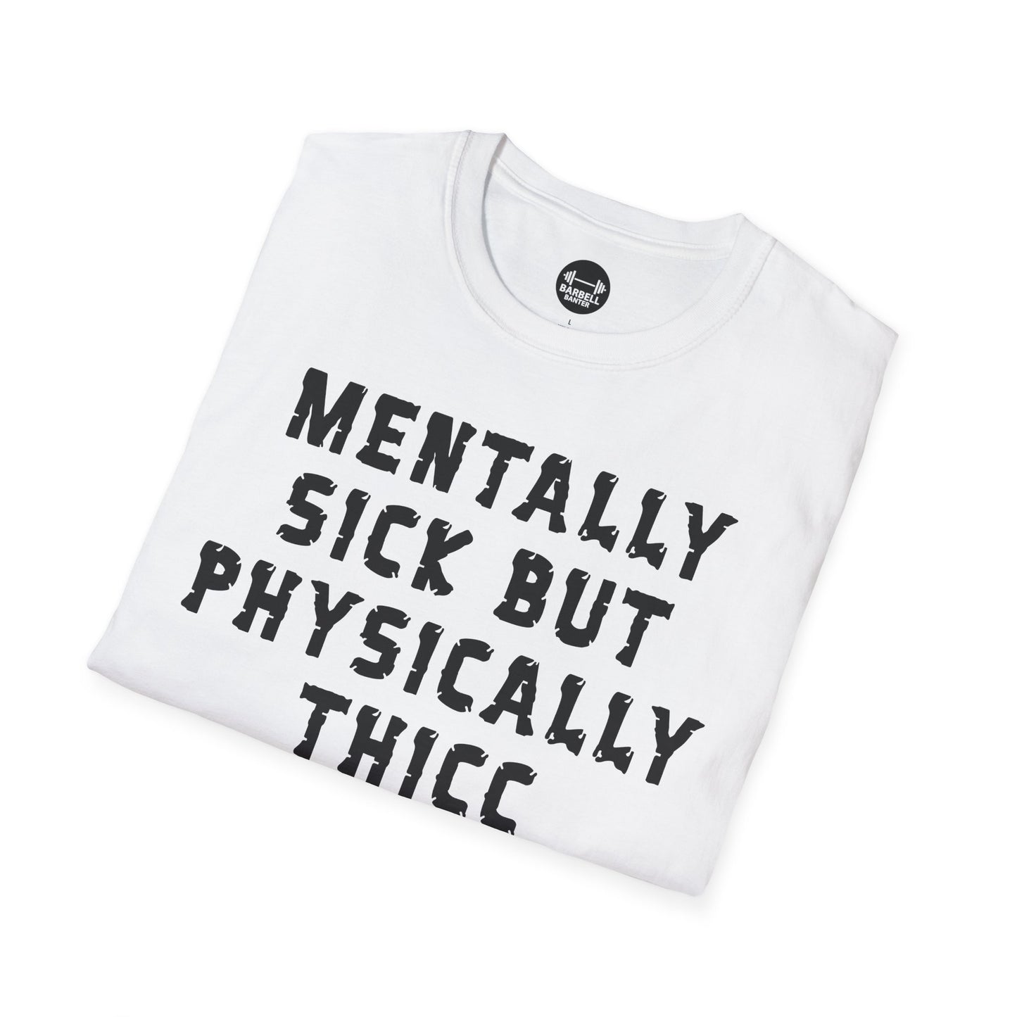 Mentally Sick But Physically Thicc T-Shirt