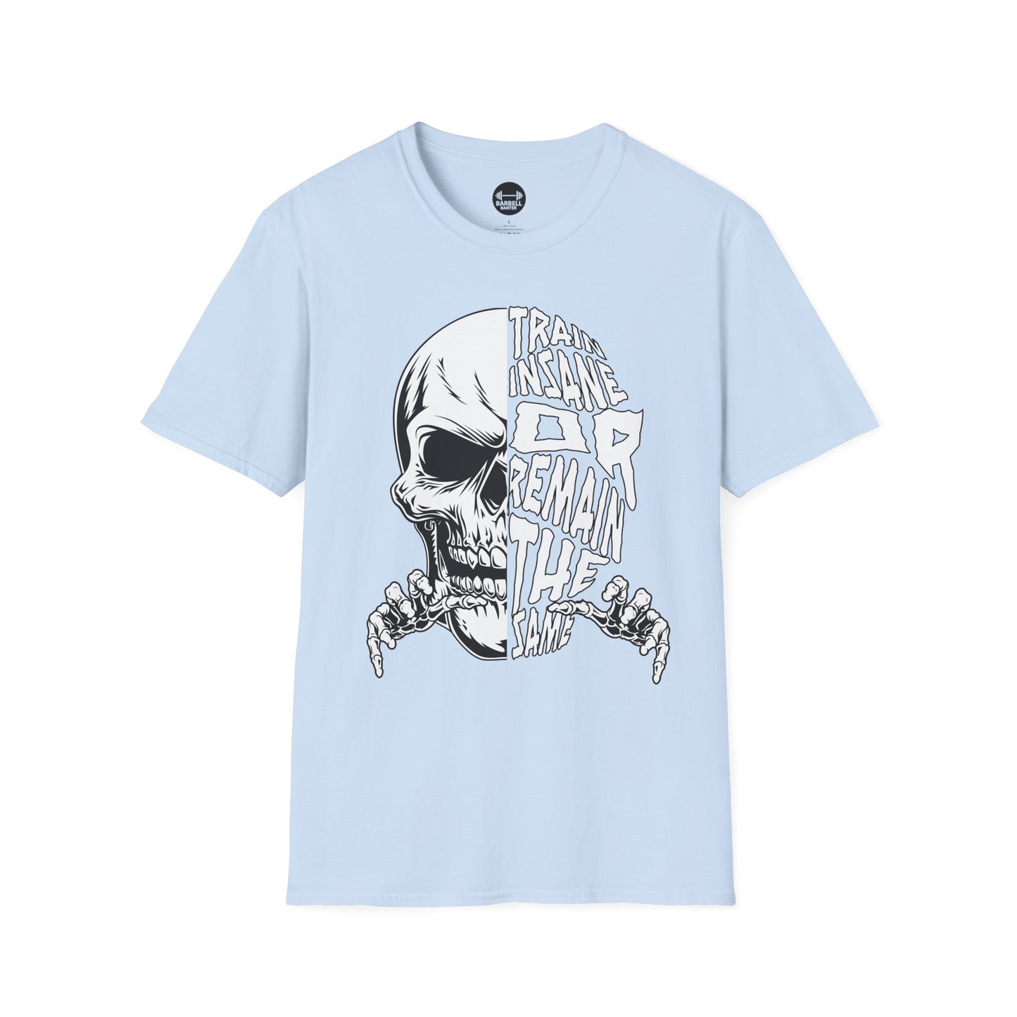 Train Insane or Remain The Same T-Shirt