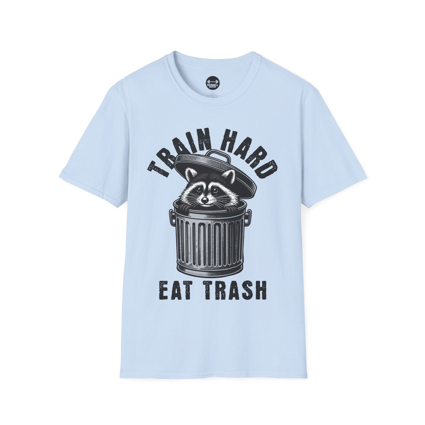 Train Hard Eat Trash T-Shirt