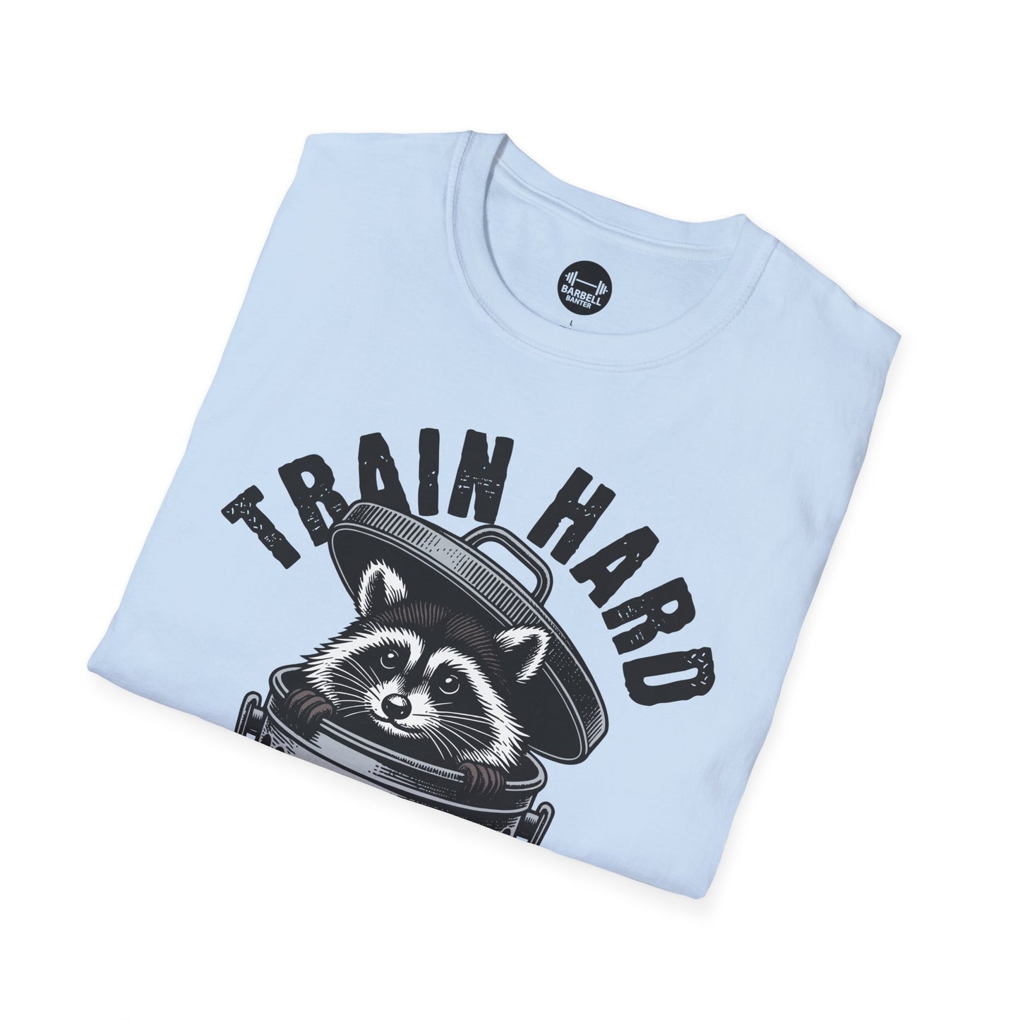 Train Hard Eat Trash T-Shirt