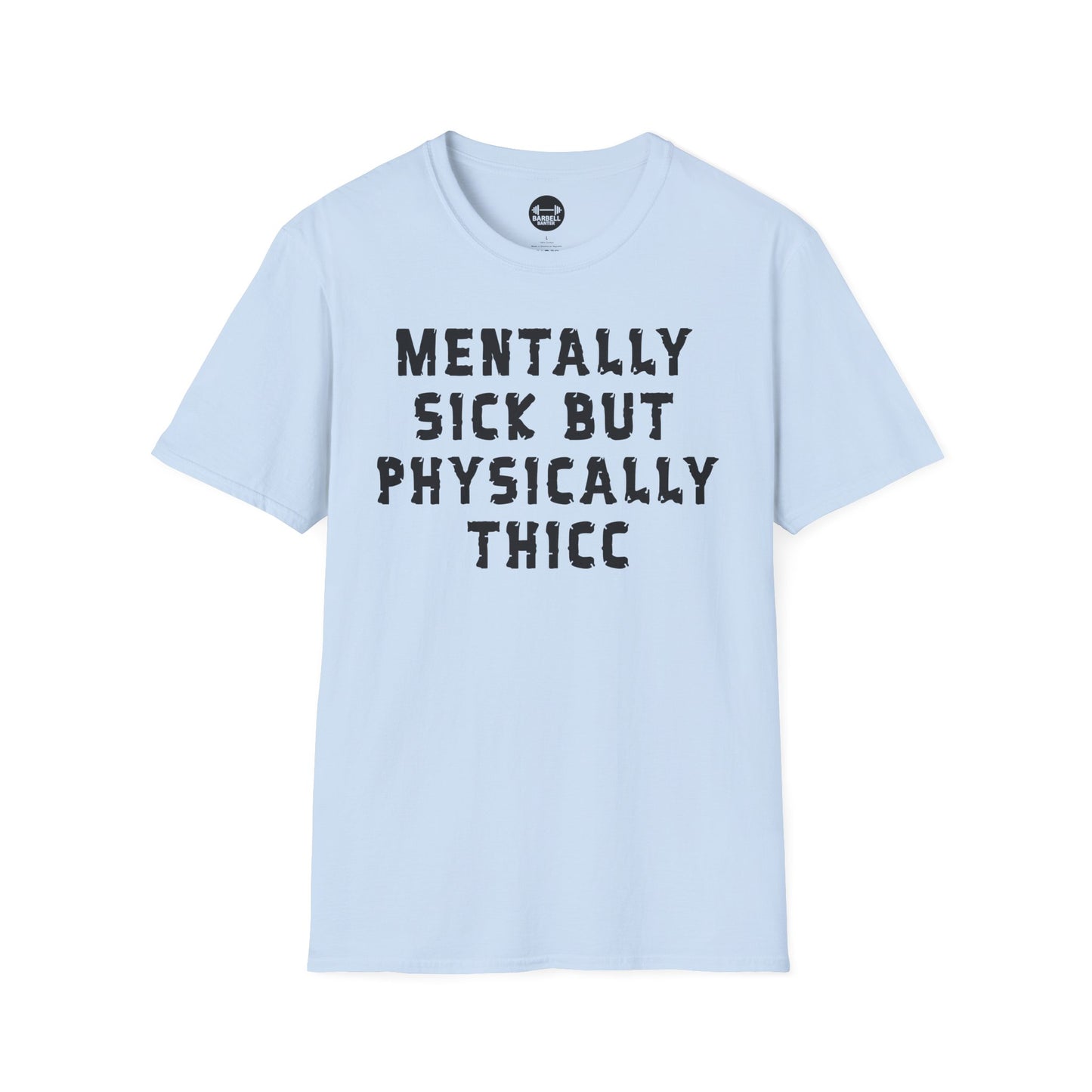 Mentally Sick But Physically Thicc T-Shirt