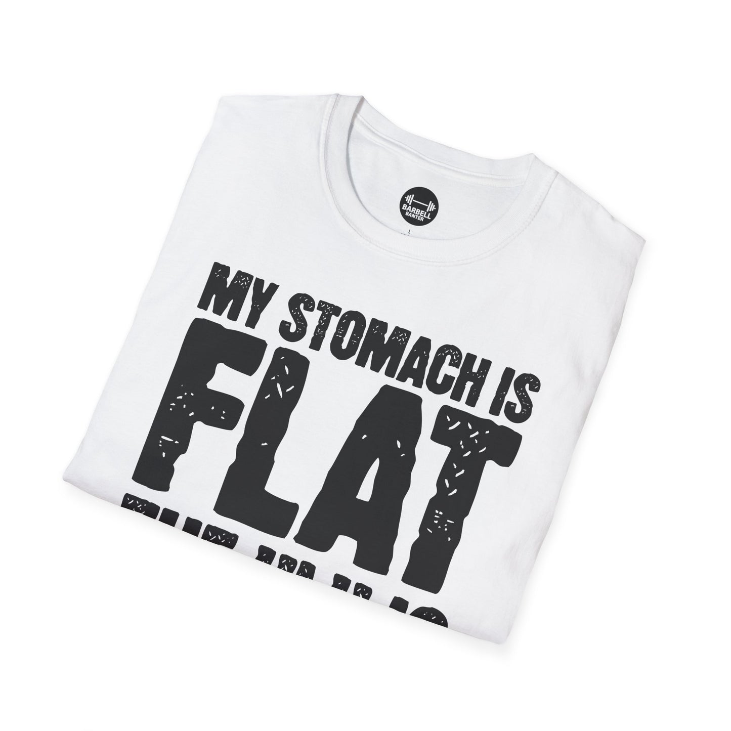 My Stomach Is Flat The "L" is Silent T-Shirt