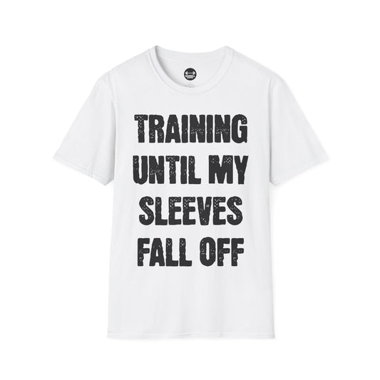 Training Until My Sleeves Fall Off T-Shirt