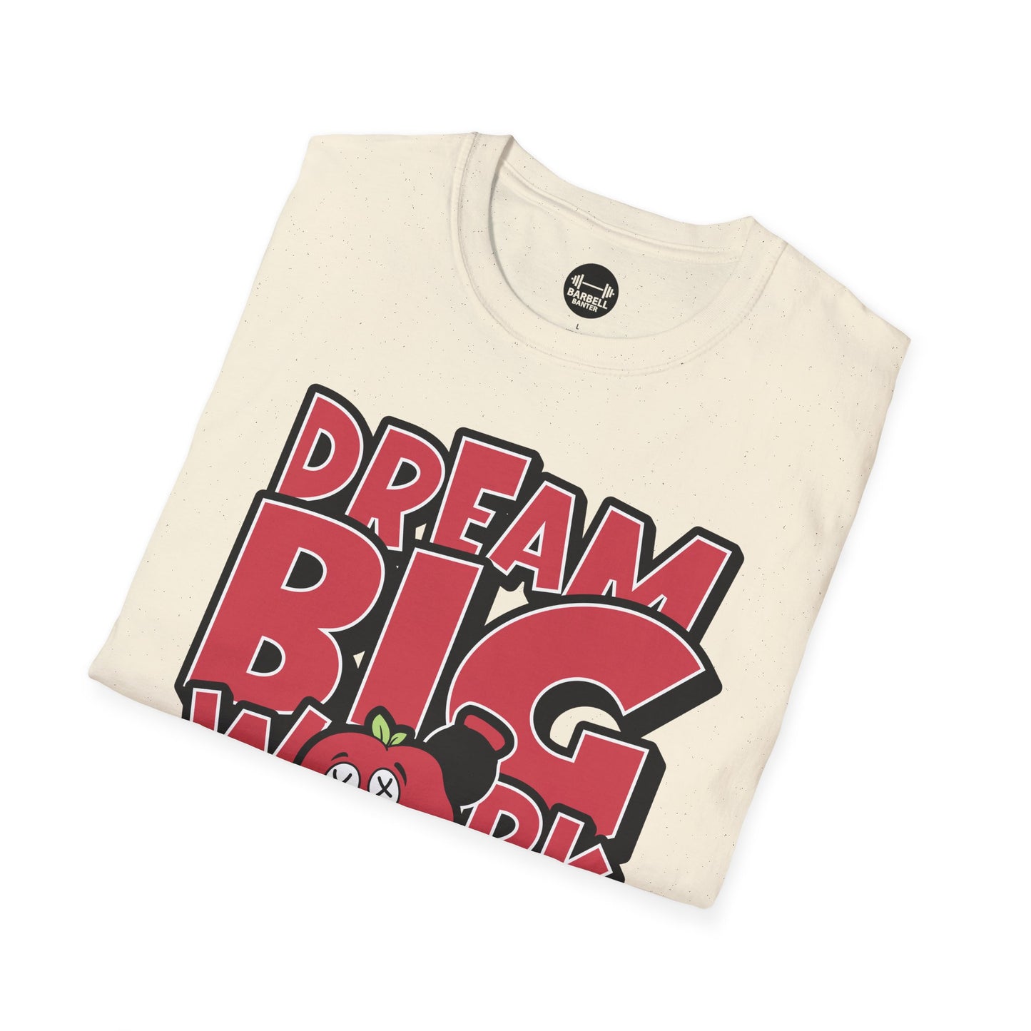 Dream Big Work Bigger T-Shirt