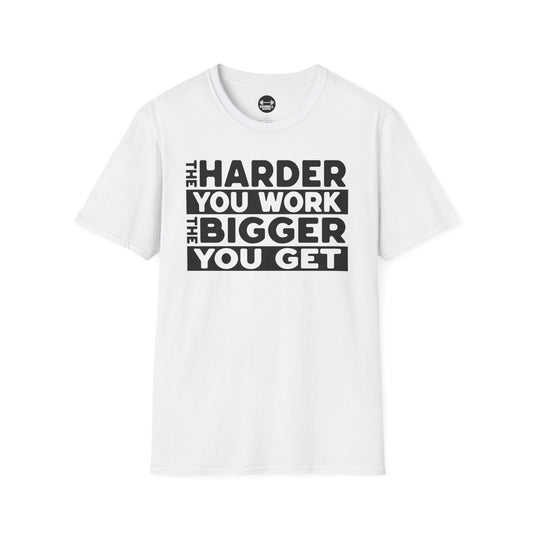 Harder Work Bigger Get T-Shirt