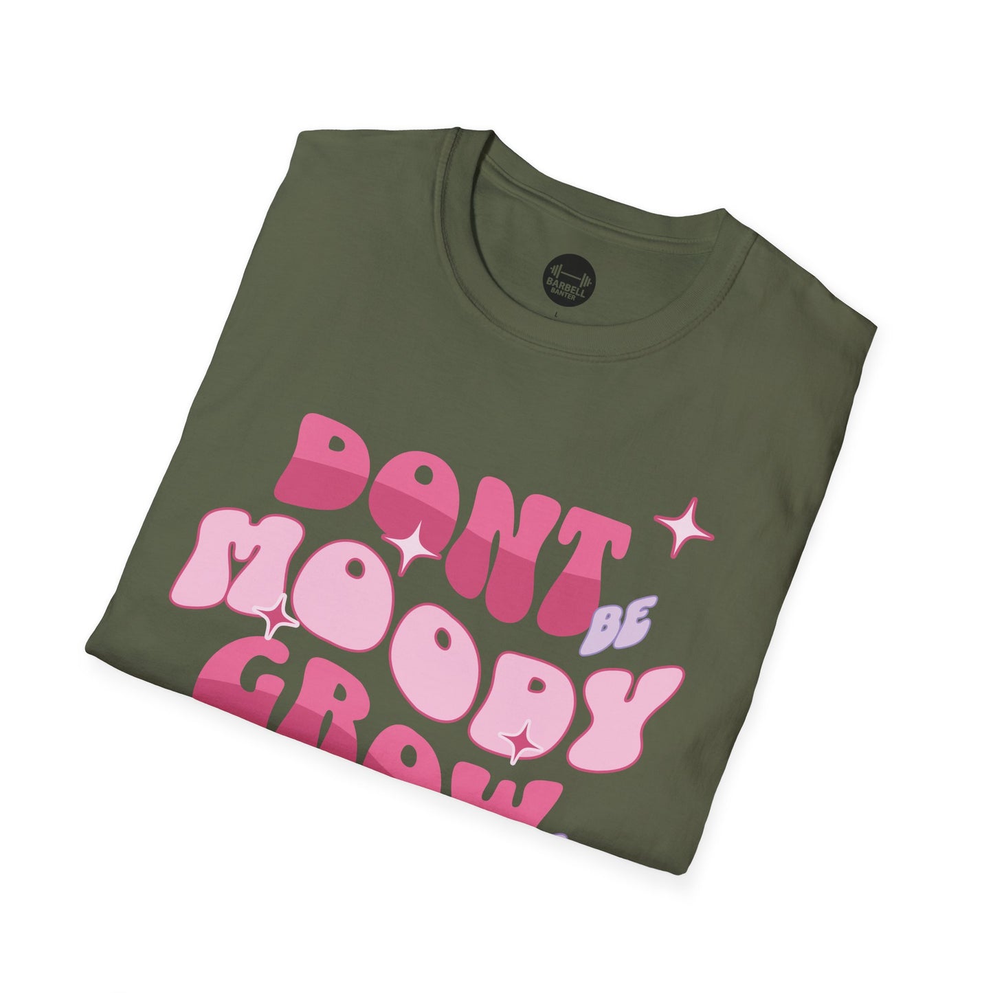 Dont Be Moody Grow Ur Booty T-Shirt