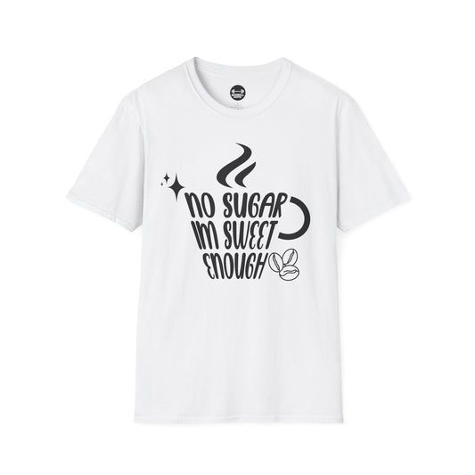 No Sugar Im Sweet Enough T-Shirt