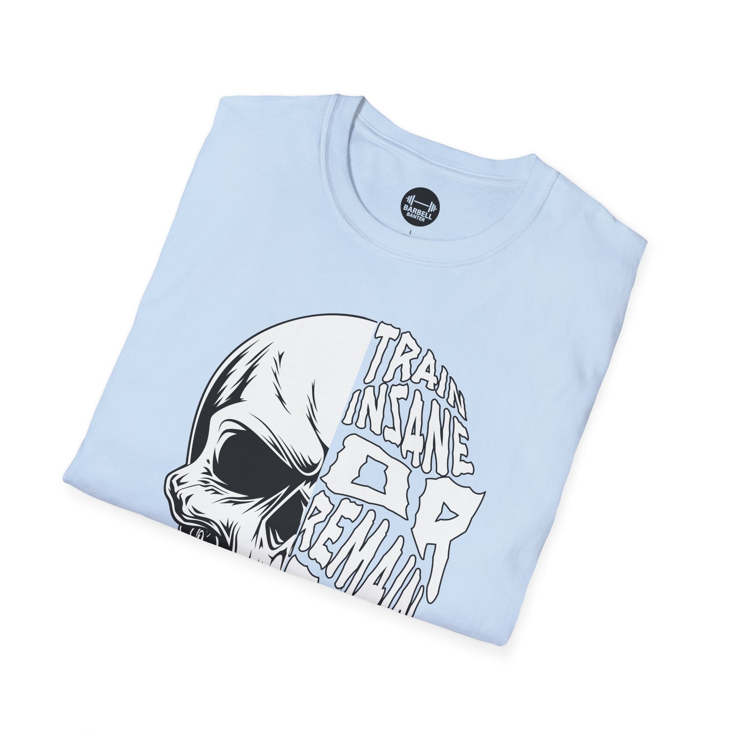 Train Insane or Remain The Same T-Shirt