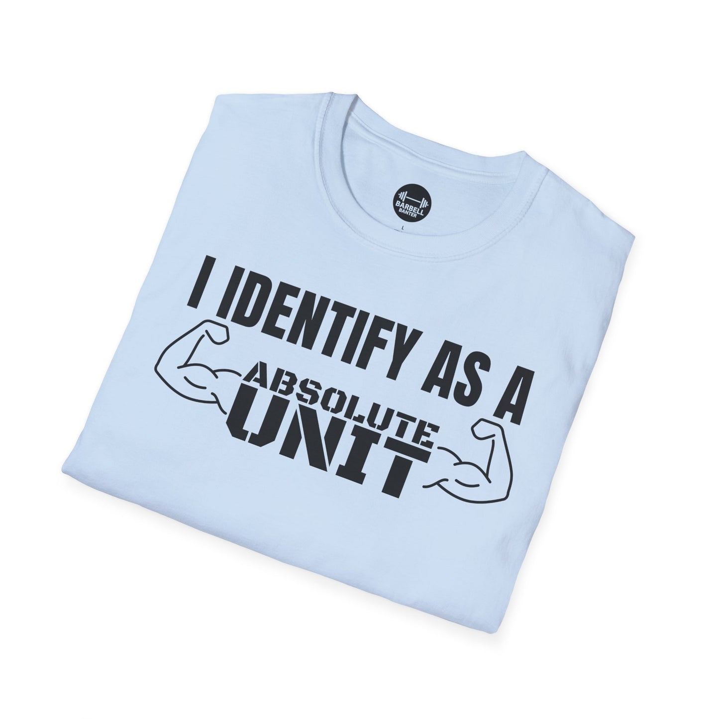 I Identify As A Absolute Unit T-Shirt