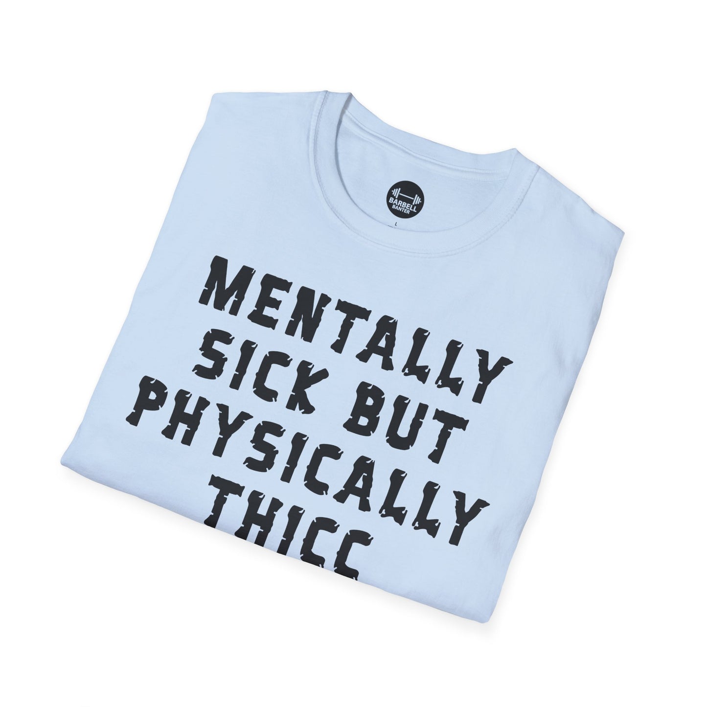 Mentally Sick But Physically Thicc T-Shirt