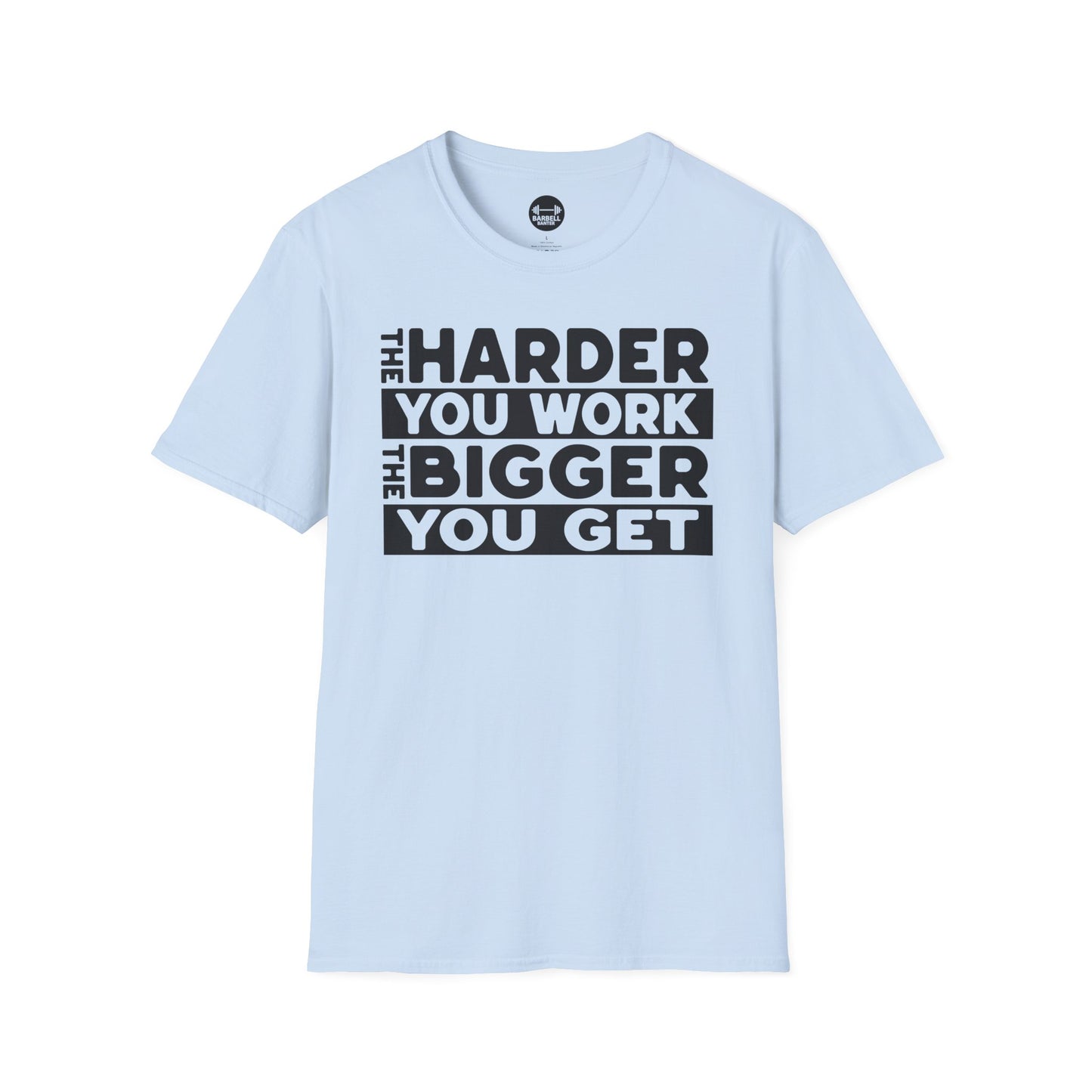 Harder Work Bigger Get T-Shirt