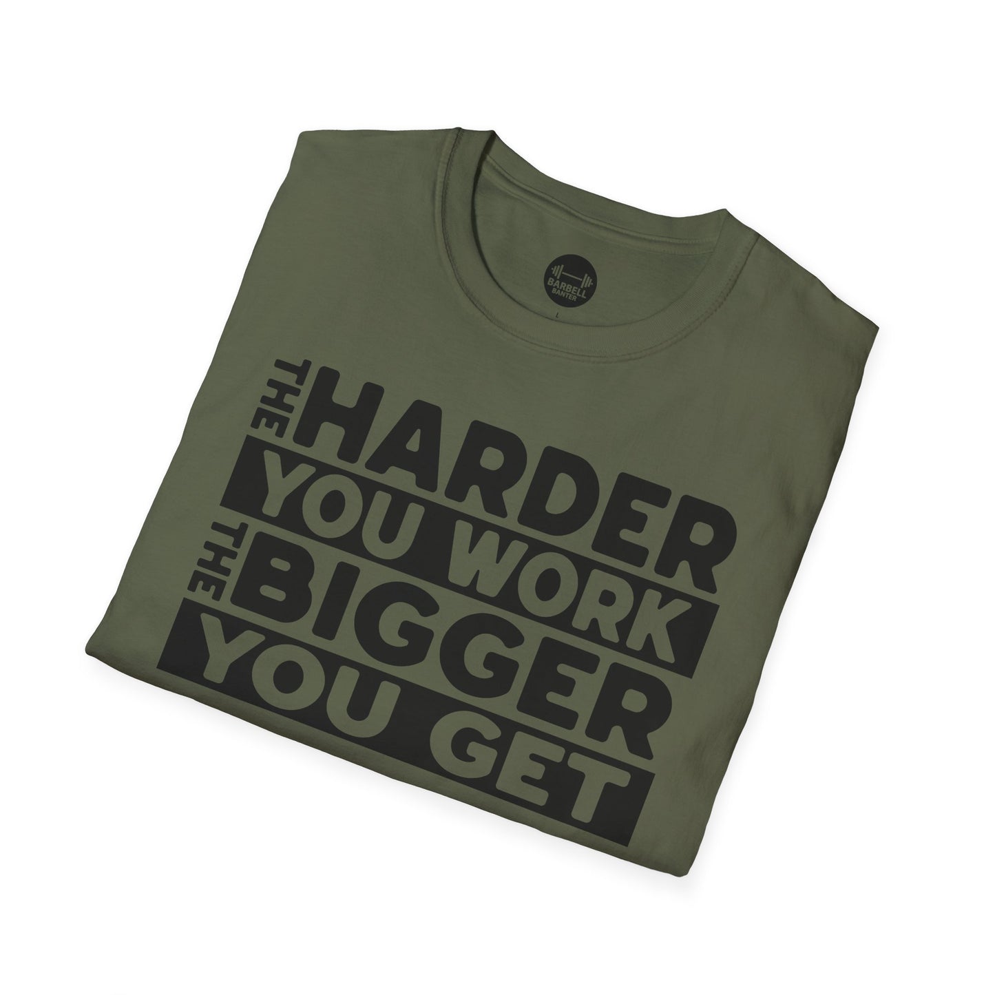 Harder Work Bigger Get T-Shirt