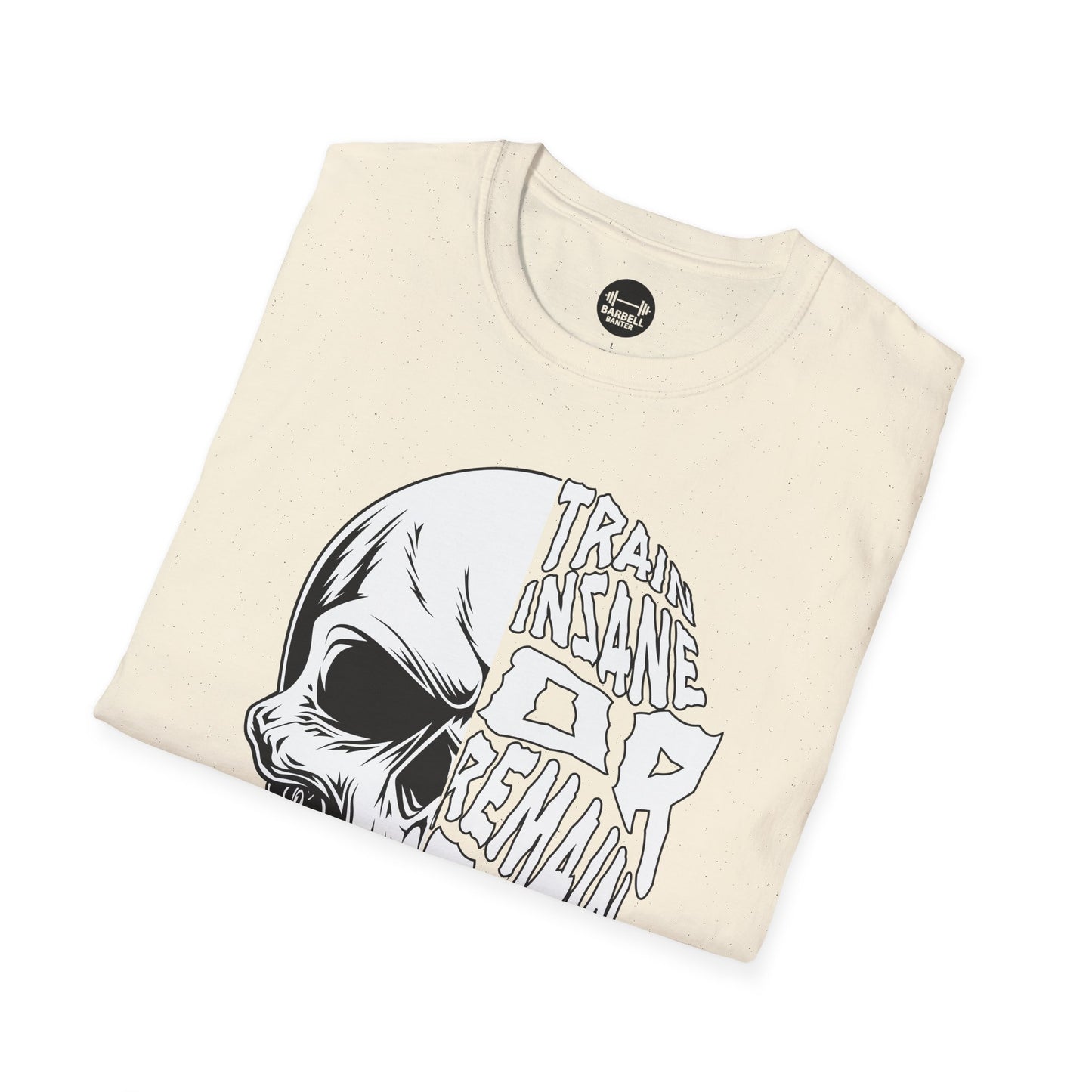 Train Insane or Remain The Same T-Shirt