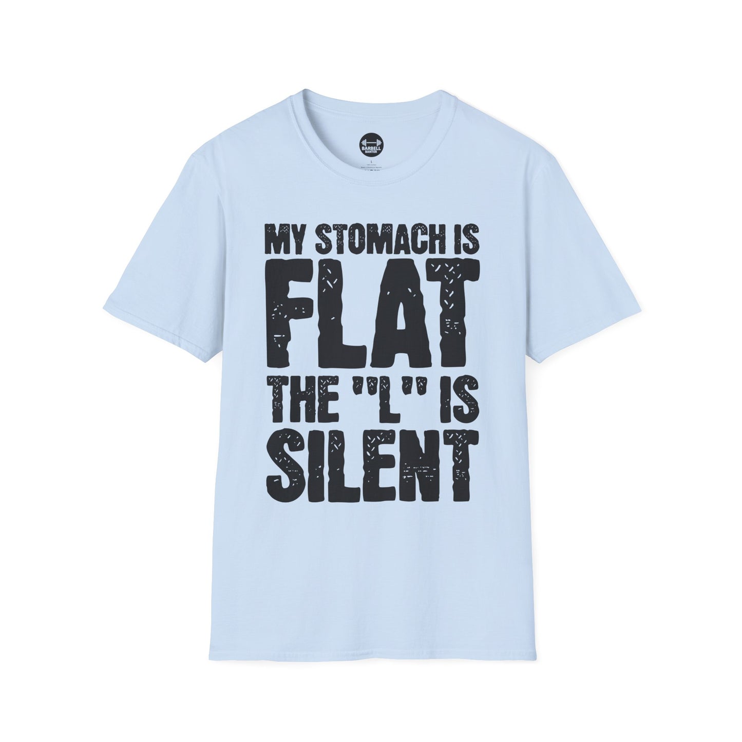 My Stomach Is Flat The "L" is Silent T-Shirt