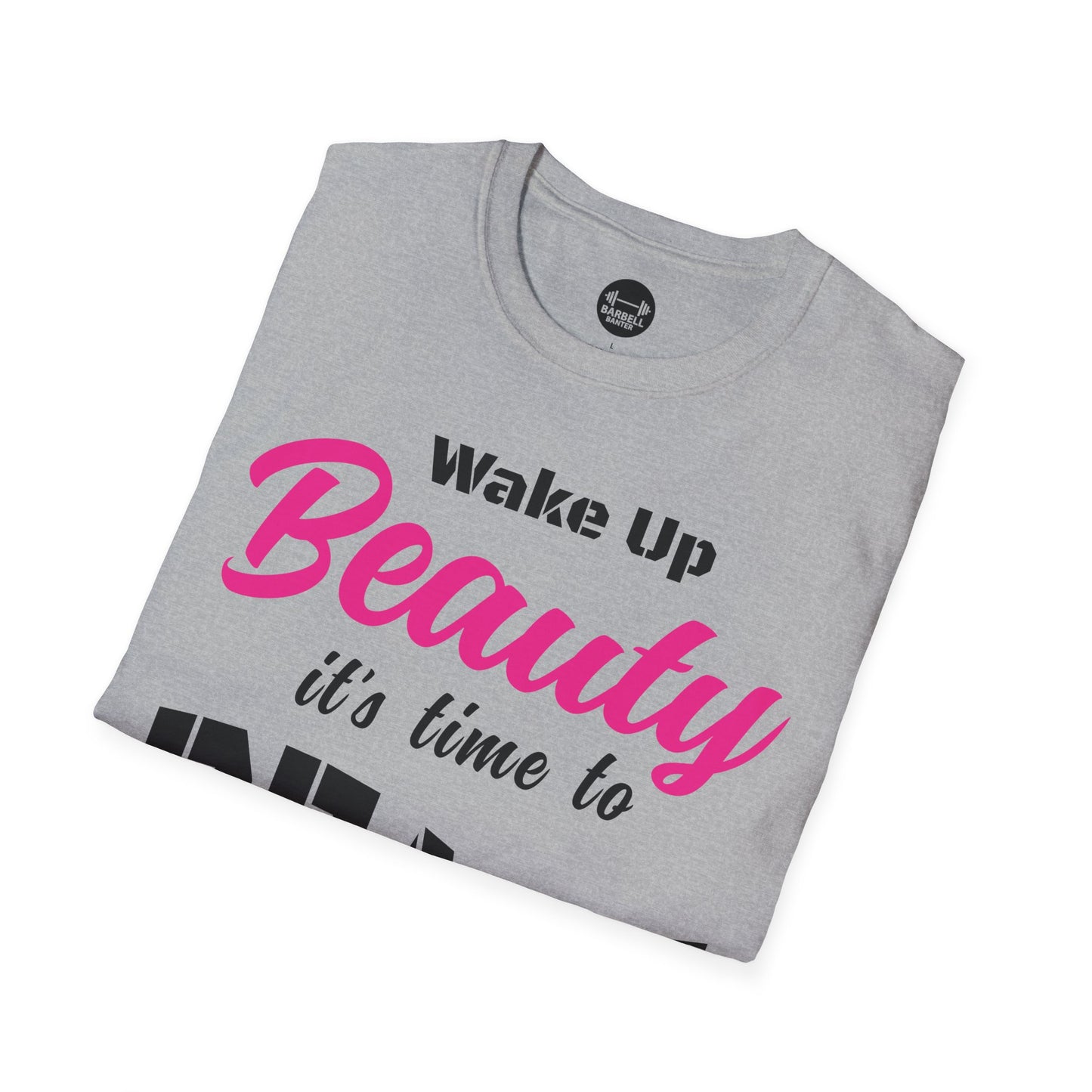 Wake Up Beauty Its Time To Beast T-Shirt