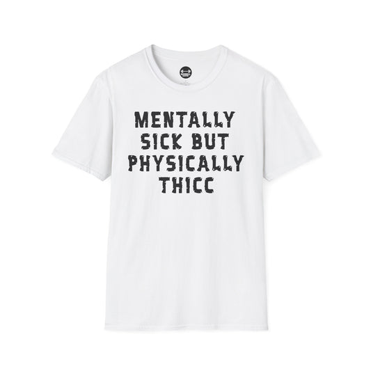 Mentally Sick But Physically Thicc T-Shirt