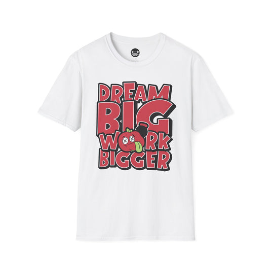 Dream Big Work Bigger T-Shirt