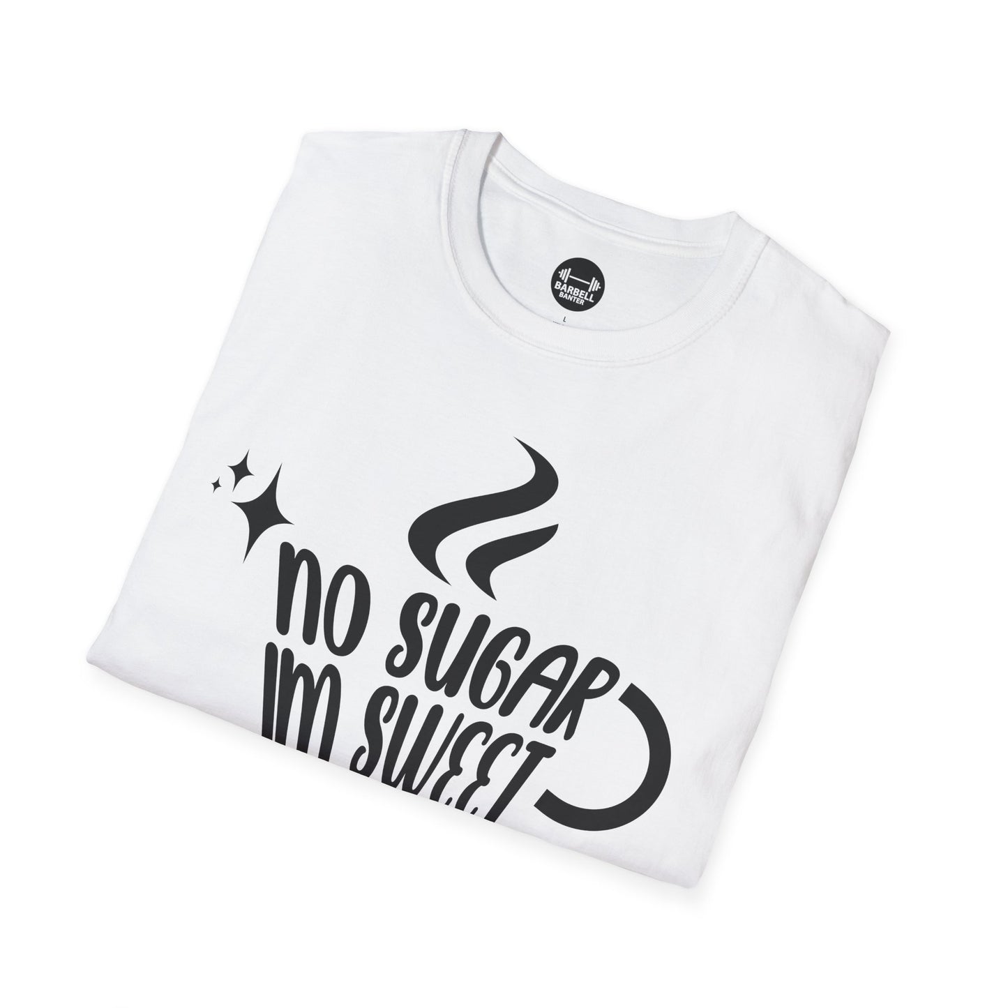 No Sugar Im Sweet Enough T-Shirt