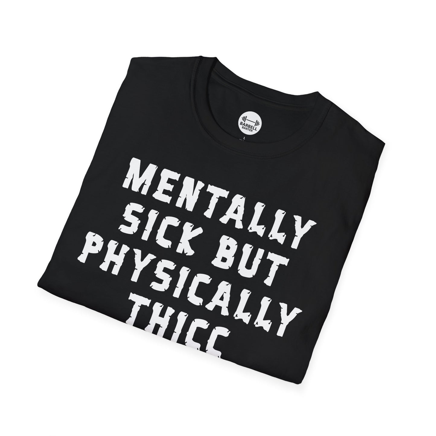 Mentally Sick But Physically Thicc T-Shirt