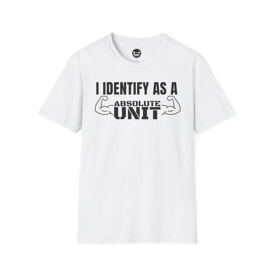 I Identify As A Absolute Unit T-Shirt