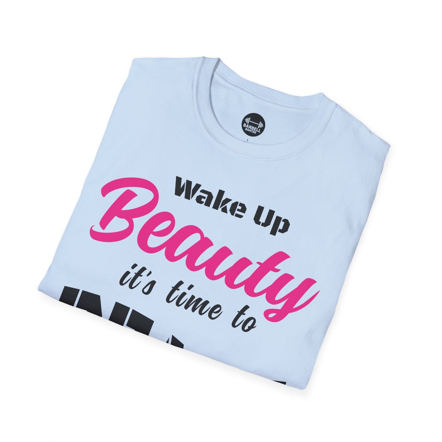 Wake Up Beauty Its Time To Beast T-Shirt