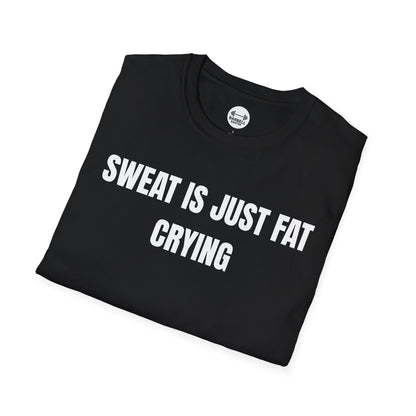 Sweat Is Just Fat Crying T-Shirt