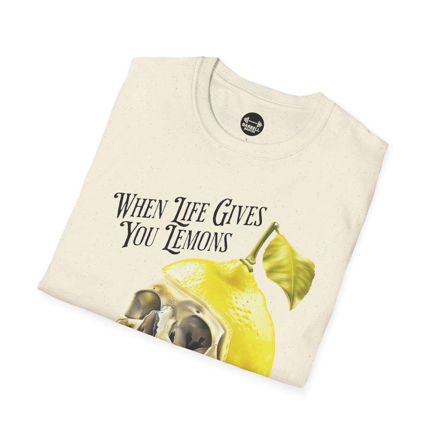 When Life Gives You Lemons Lift Them T-Shirt