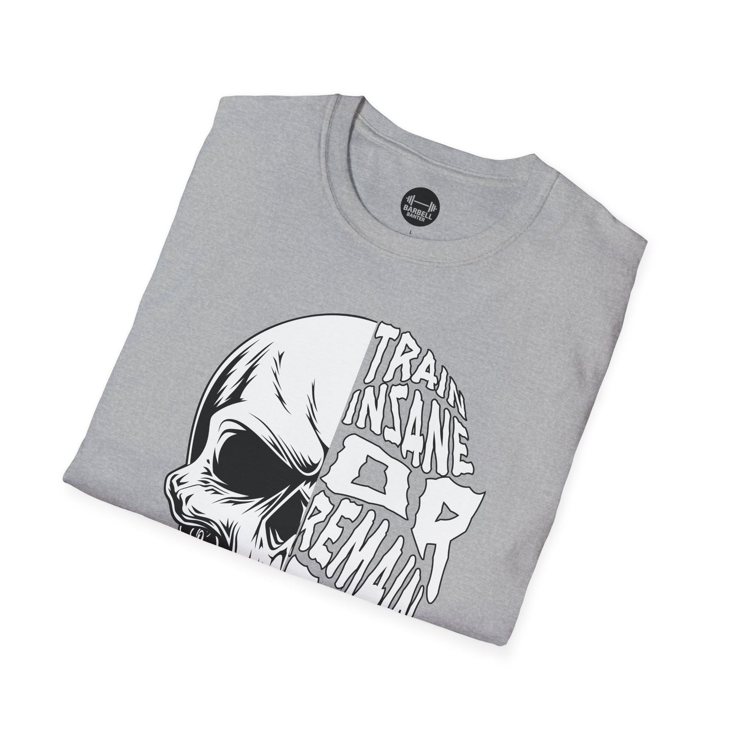 Train Insane or Remain The Same T-Shirt