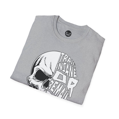 Train Insane or Remain The Same T-Shirt
