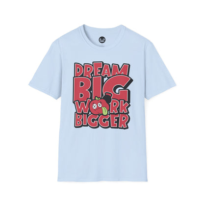 Dream Big Work Bigger T-Shirt