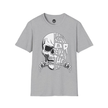 Train Insane or Remain The Same T-Shirt