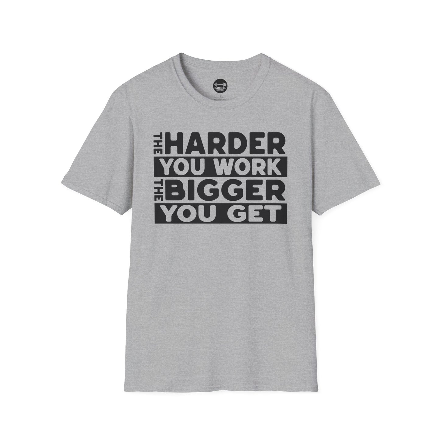 Harder Work Bigger Get T-Shirt