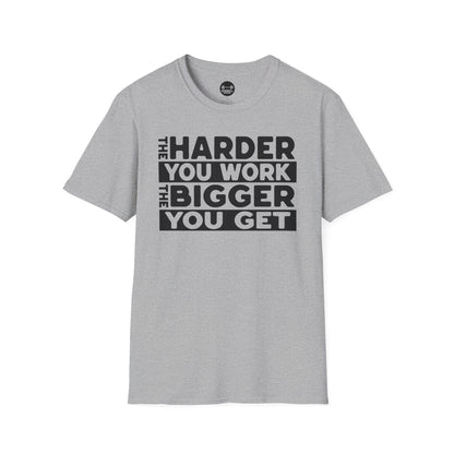 Harder Work Bigger Get T-Shirt