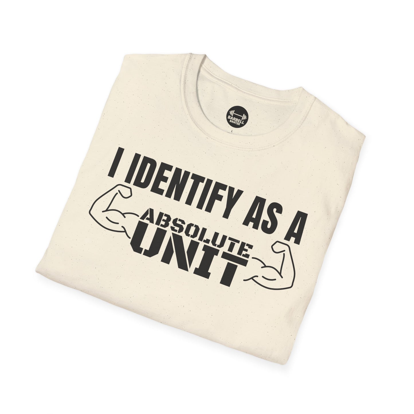 I Identify As A Absolute Unit T-Shirt