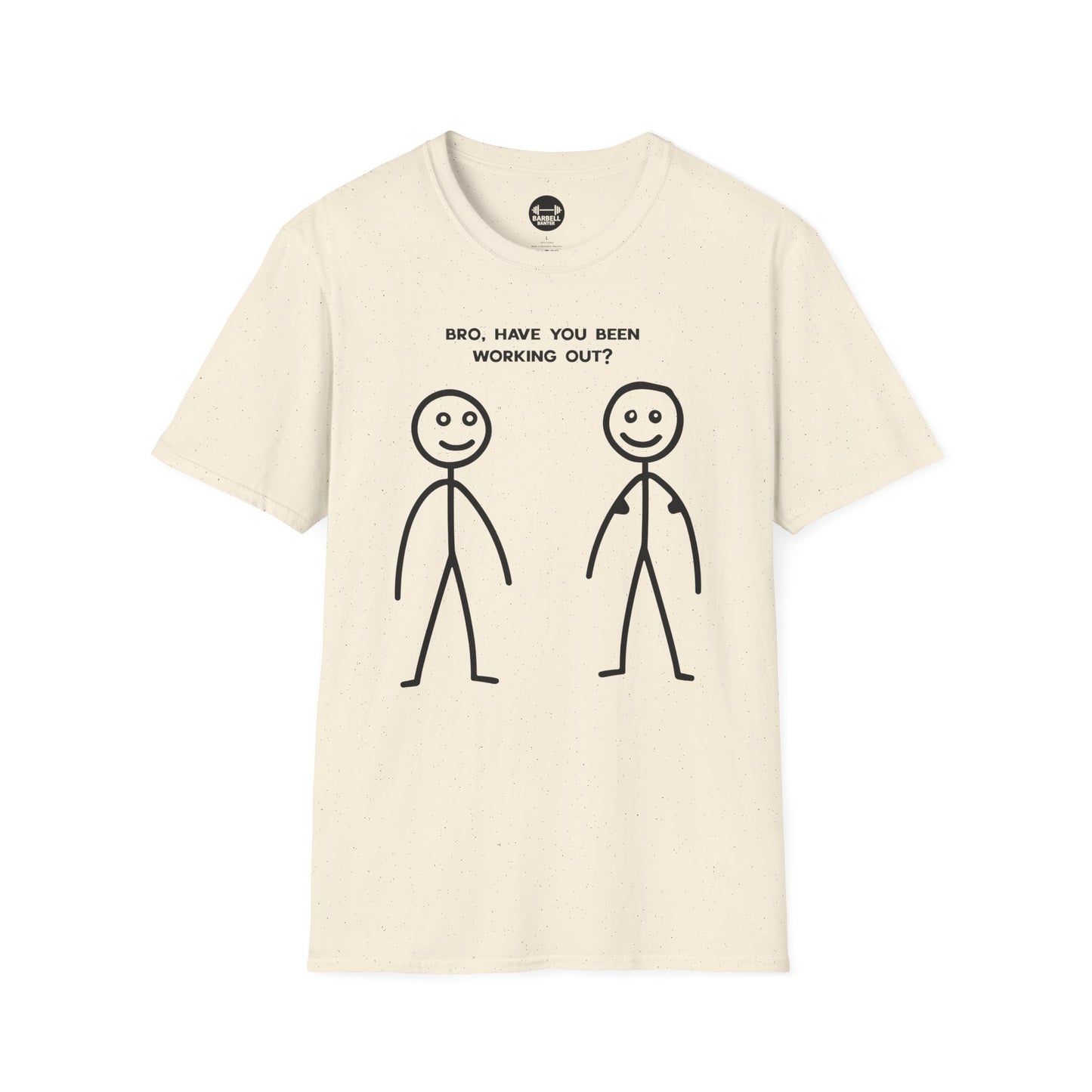 Bro Have You Been Working Out? T-Shirt