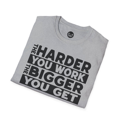 Harder Work Bigger Get T-Shirt