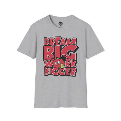 Dream Big Work Bigger T-Shirt